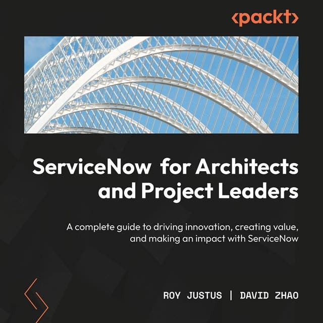 ServiceNow for Architects and Project Leaders: A complete guide to ...