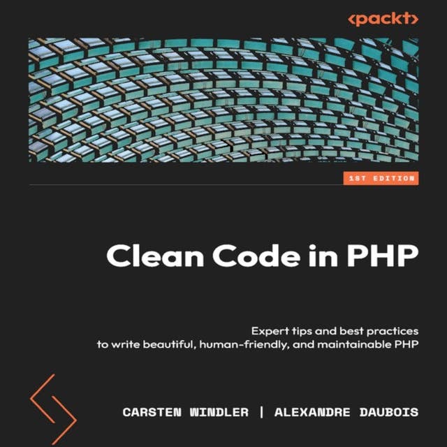 Clean Code in PHP: Expert tips and best practices to write beautiful, human-friendly, and maintainable PHP