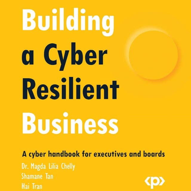 Building a Cyber Resilient Business: A cyber handbook for executives and boards