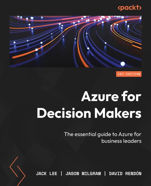 Azure for Decision Makers: The essential guide to Azure for business leaders