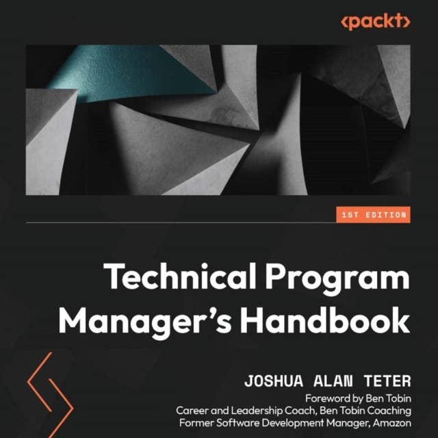Technical Program Manager's Handbook: Empowering managers to efficiently manage technical projects and build a successful career path