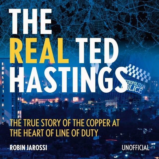The Real Ted Hastings: The True Story of the Copper at the Heart of Line of Duty