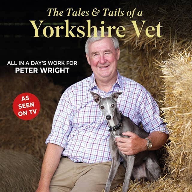 The Tales and Tails of a Yorkshire Vet: All in a day's work for Peter Wright