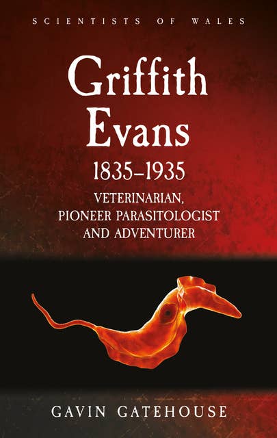 Griffith Evans 1835-1935: Veterinarian, Pioneer Parasitologist and Adventurer
