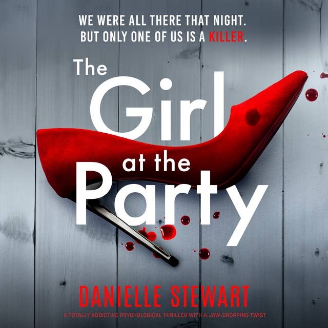 The Girl at the Party: A totally addictive psychological thriller with a jaw-dropping twist