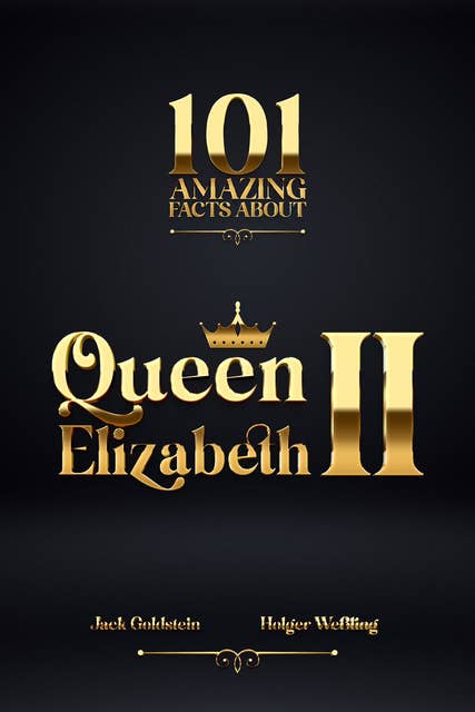 101 Amazing Facts about Queen Elizabeth II