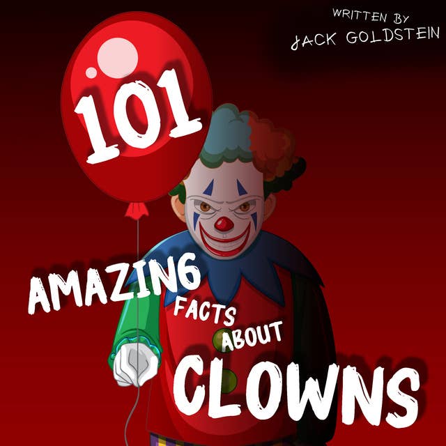 101 Amazing Facts About Clowns