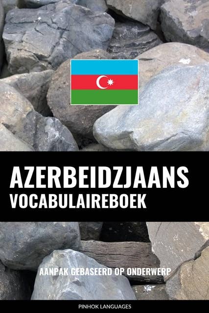 Azerbeidzjaans vocabulaireboek: Aanpak Gebaseerd Op Onderwerp