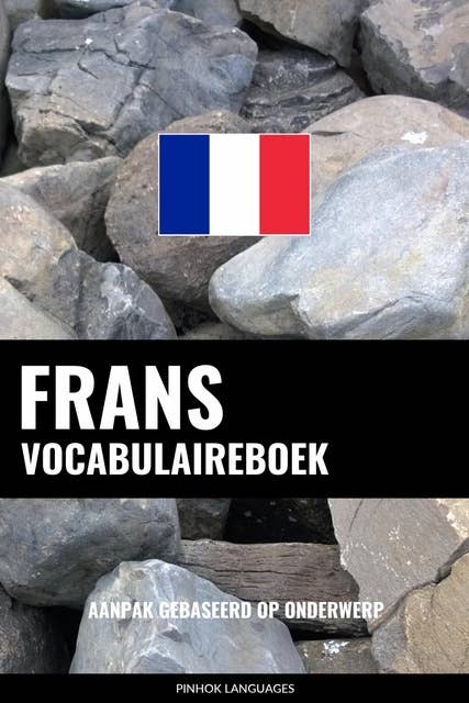 Frans vocabulaireboek: Aanpak Gebaseerd Op Onderwerp
