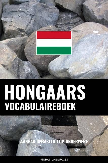 Hongaars vocabulaireboek: Aanpak Gebaseerd Op Onderwerp