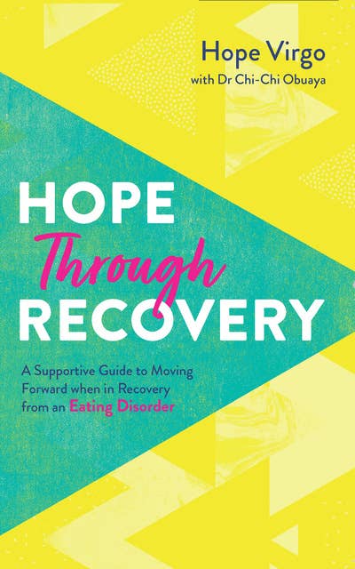 Hope Through Recovery: Your Guide to Moving Forward when in Recovery from an Eating Disorder