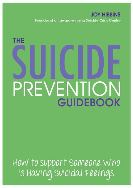 The Suicide Prevention Guidebook: How to Support Someone Who is Having Suicidal Feelings