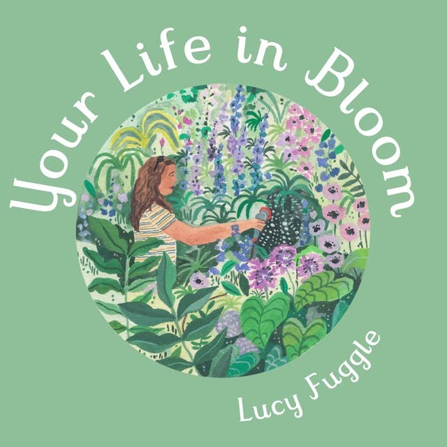 Your Life in Bloom: A Manual on Courage and Finding Your Path for When You Need it Most