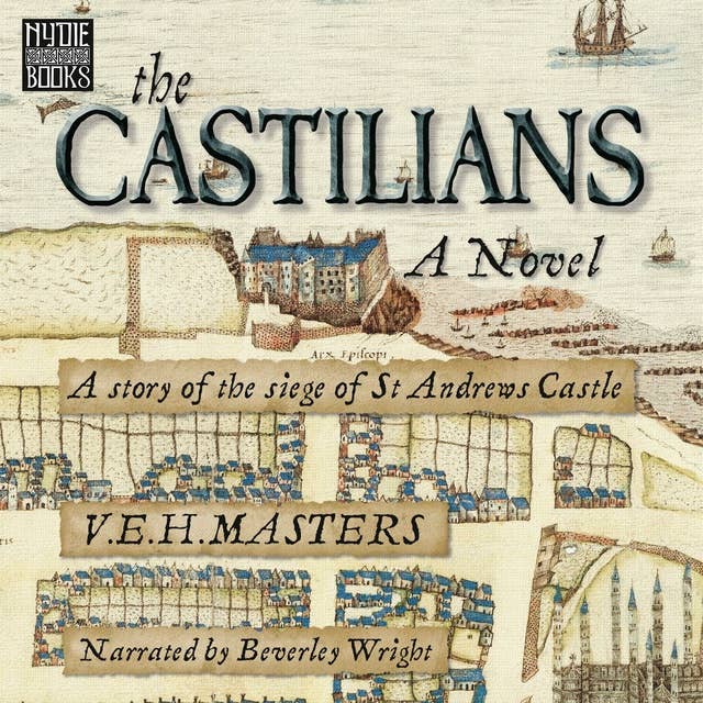 The Castilians: Gripping Scottish Historical Fiction - the Siege of St Andrews Castle