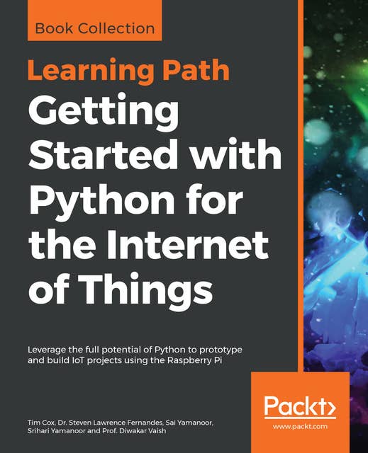 Getting Started with Python for the Internet of Things: Leverage the full potential of Python to prototype and build IoT projects using the Raspberry Pi