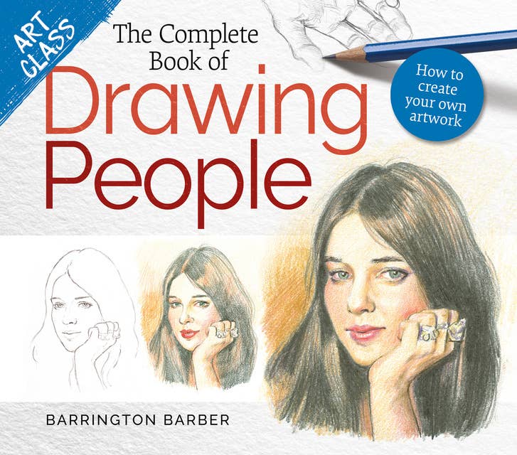 Art Class: The Complete Book of Drawing People: How to create your own artwork