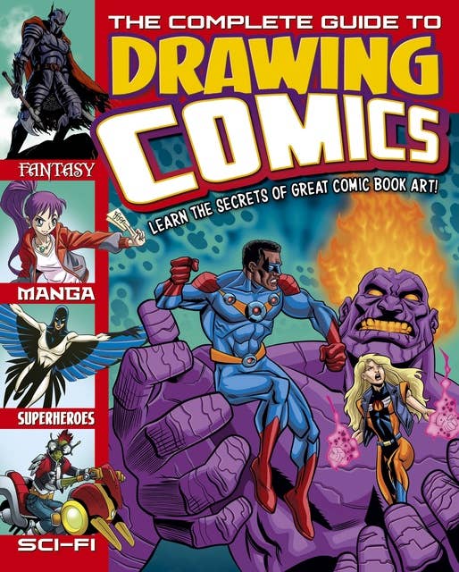 The Complete Guide to Drawing Comics: Learn The Secrets Of Great Comic Book Art!