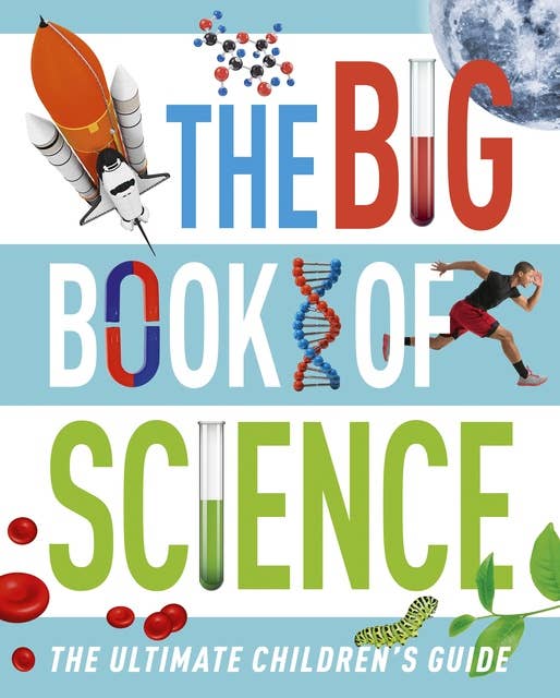 The Big Book of Science: The Ultimate Children's Guide