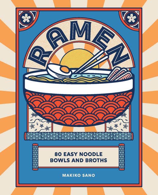 Ramen: 80 easy noodle bowls and broths
