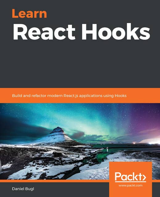 Learn React Hooks: Build and refactor modern React.js applications using Hooks