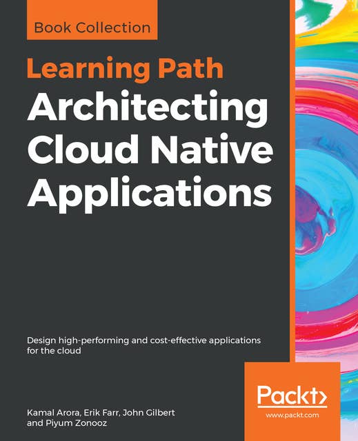 Architecting Cloud Native Applications: Design high-performing and cost-effective applications for the cloud
