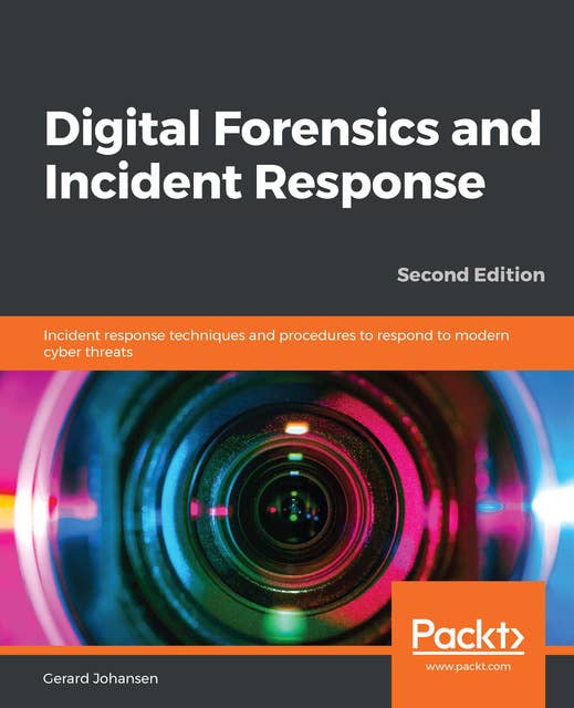 Digital Forensics and Incident Response: Incident response techniques and procedures to respond to modern cyber threats, 2nd Edition