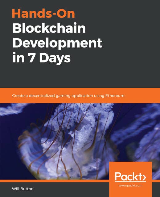 Hands-On Blockchain Development in 7 Days: Create a decentralized gaming application using Ethereum