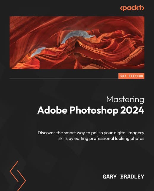 Mastering Adobe Photoshop 2024: Discover the smart way to polish your digital imagery skills by editing professional looking photos
