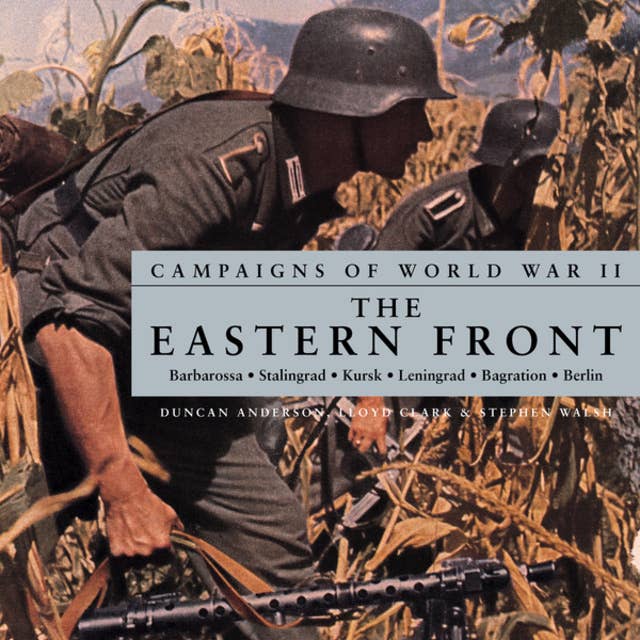 Campaigns of World War II - The Eastern Front (Unabridged)