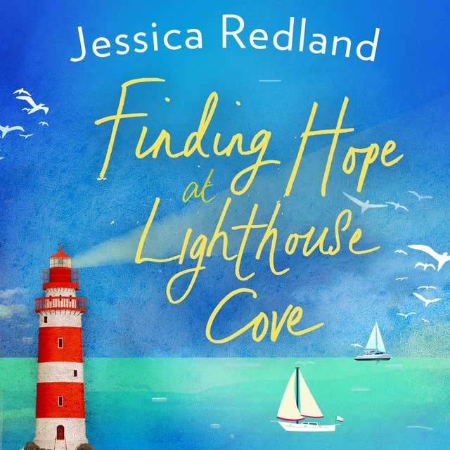 Finding Hope at Lighthouse Cove: An uplifting story of love, friendship and hope from bestseller Jessica Redland