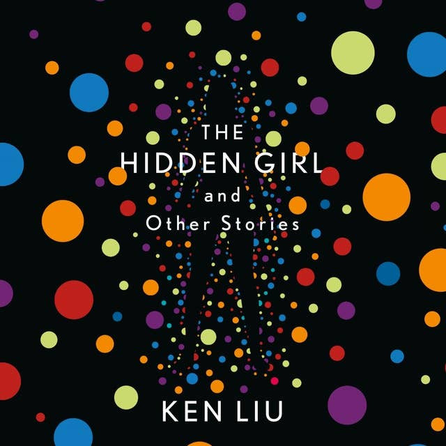 The Hidden Girl and Other Stories: Winner of the 2021 Locus Award