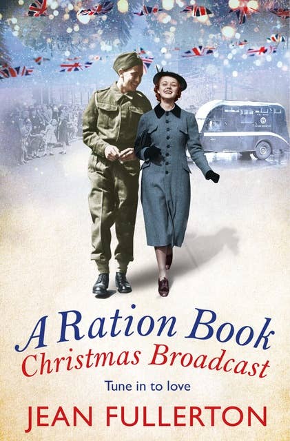 A Ration Book Christmas Broadcast: Perfect for fans of Ellie Dean and Rosie Goodwin