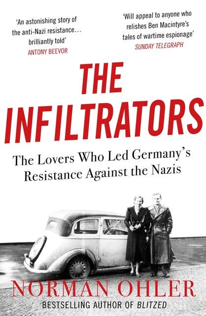 The Infiltrators: The Lovers Who Led Germany's Resistance Against the Nazis