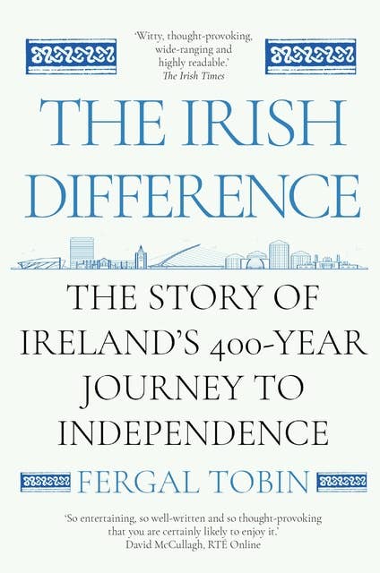 The Irish Difference: A Tumultuous History of Ireland's Breakup With Britain