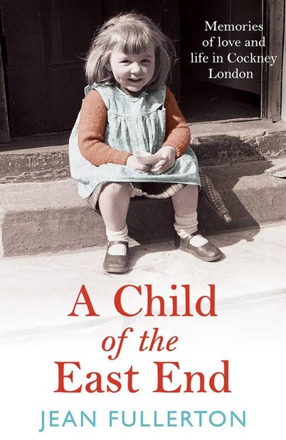 A Child of the East End: A heartfelt, funny and often shocking memoir, perfect for fans of My East End and Call the Midwife