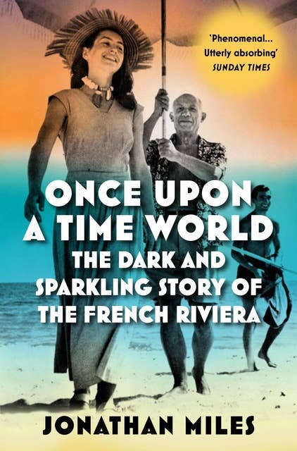 Once Upon a Time World: The Dark and Sparkling Story of the French Riviera