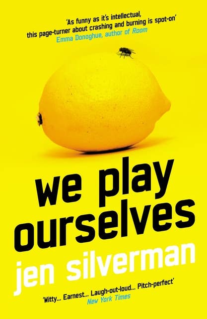 We Play Ourselves: 'As funny as it's intellectual, this page-turner about crashing and burning is spot-on' Emma Donghue, author of Room
