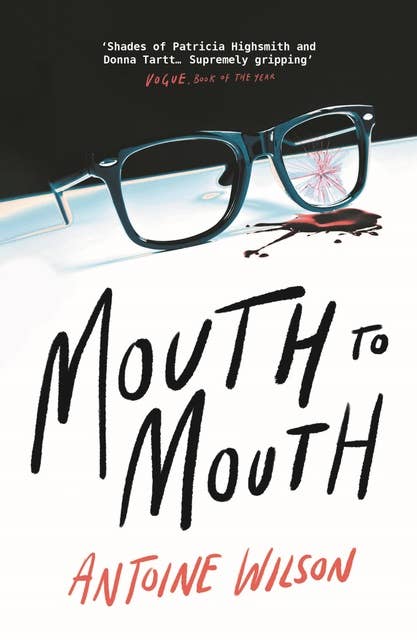 Mouth to Mouth: 'Gripping... Shades of Patricia Highsmith and Donna Tartt' Vogue