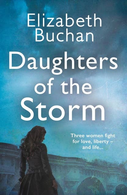 Daughters of the Storm: A sweeping tale of freedom and betrayal, love and death, set in revolutionary France