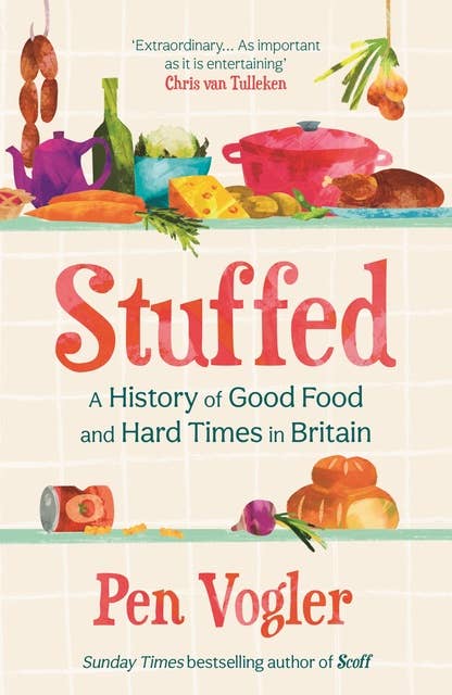 Stuffed: A History of Good Food and Hard Times in Britain