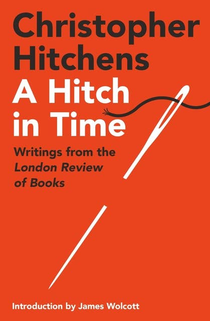 A Hitch in Time: Writings from the London Review of Books