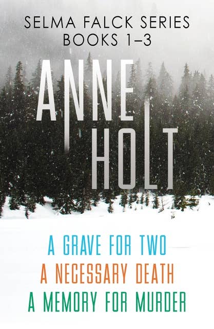 Selma Falck Series Books 1-3: 'Anne Holt is the godmother of modern Norwegian crime fiction' Jo Nesbø