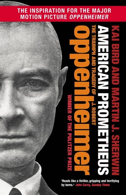 American Prometheus: THE INSPIRATION FOR 'OPPENHEIMER', WINNER OF 7 OSCARS, INCLUDING BEST PICTURE, BEST DIRECTOR AND BEST ACTOR
