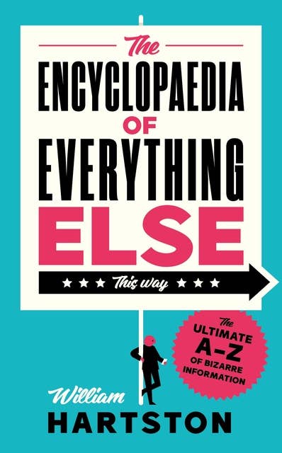 The Encyclopaedia of Everything Else: The Ultimate A-Z of Bizarre Information