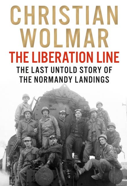 The Liberation Line: The Last Untold Story of the Normandy Landings