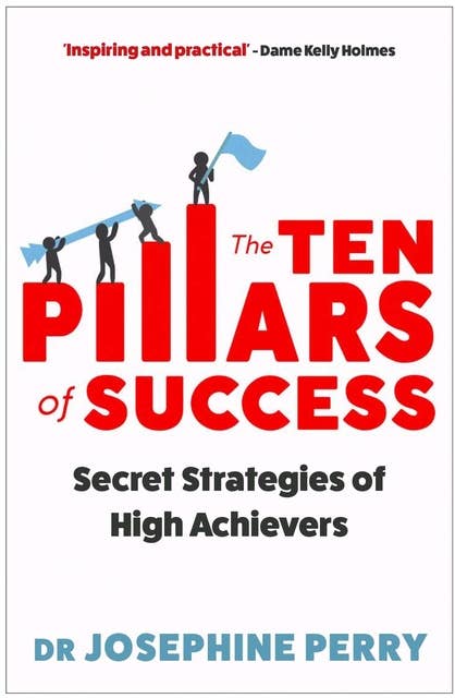 The Ten Pillars of Success: Secret Strategies of High Achievers