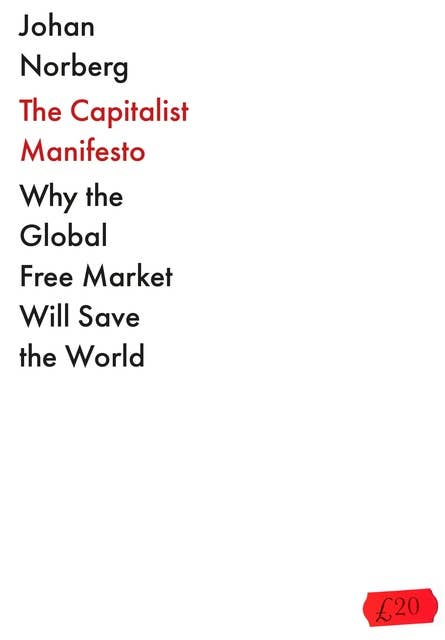 The Capitalist Manifesto: 'An excellent explanation of why capitalism is not just successful, but morally right' ELON MUSK