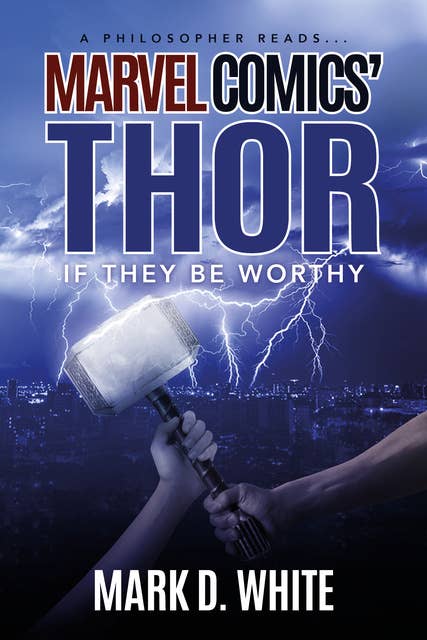 A Philosopher Reads...Marvel Comics' Thor: If They Be Worthy