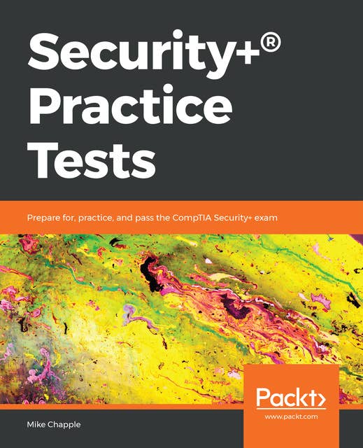 Security+® Practice Tests : Prepare for, practice and pass the CompTIA Security+ exam: Prepare for, practice, and pass the CompTIA Security+ exam
