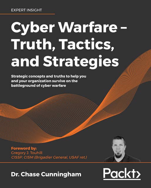 Cyber Warfare – Truth, Tactics, and Strategies: Strategic Cyber Warfare – Truth, Tactics, and Strategies: Strategic